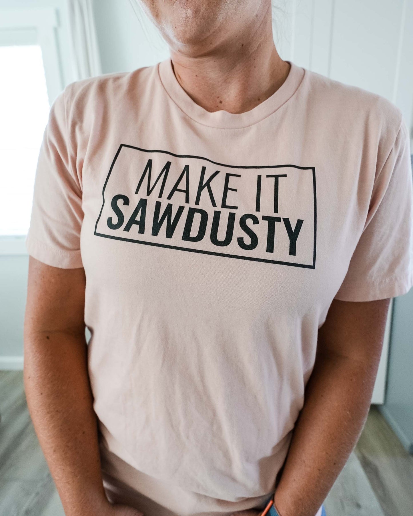 Make It Sawdusty Tee, Sawdust T-Shirt, Woodworking Shirt
