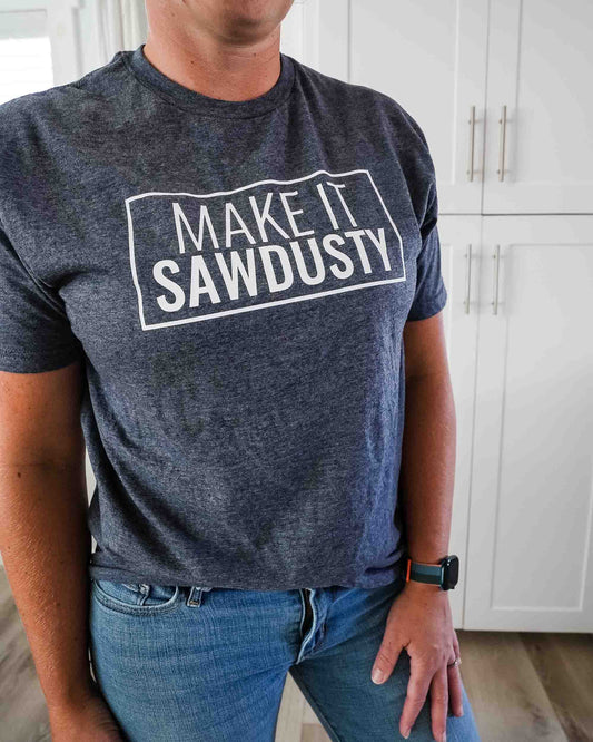 Make It Sawdusty T-Shirt, Woodworking Shirt, Carpenter Shirt, Handyman Shirts